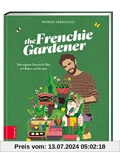 The Frenchie Gardener: Dein eigenes Gemüse & Obst auf Balkon und Terrasse